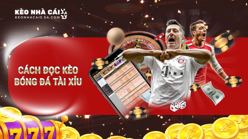 Cách đọc kèo bóng đá tài xỉu và mẹo cược tăng tỷ lệ thắng