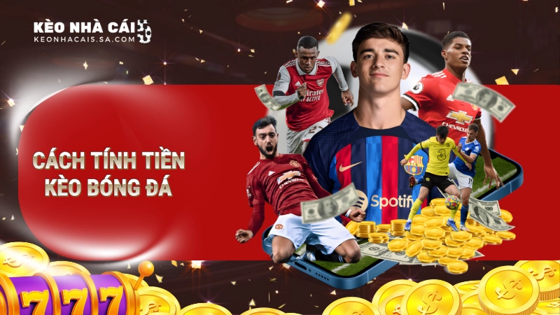 Cách tính tiền kèo bóng đá tài xỉu cho người chơi cá cược