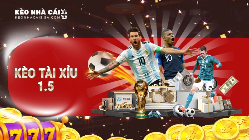 Kèo tài xỉu 1.5 là gì?