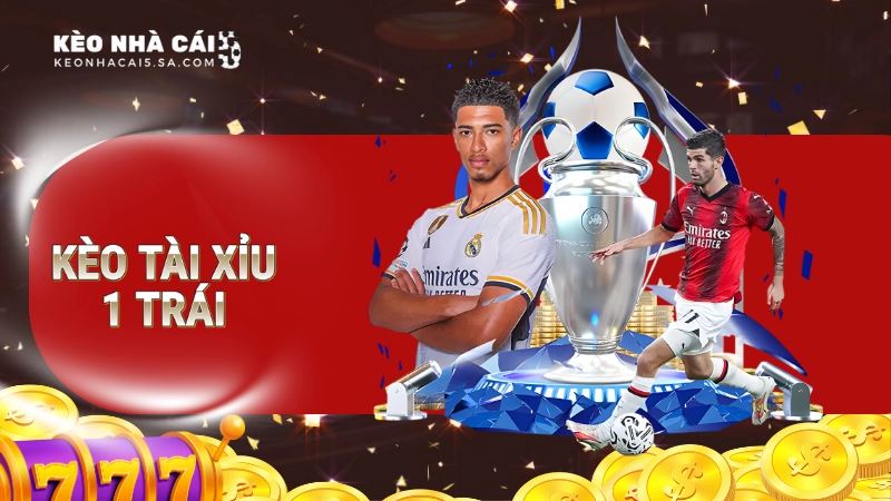 Kèo Tài Xỉu 1 trái là gì?