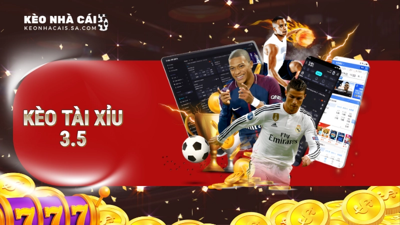 Kèo tài xỉu 3.5 là gì?